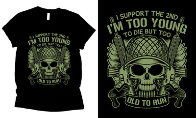 I Support The 2nd Because I am too Young To Die Too Old To Run American skull military t-shirt design