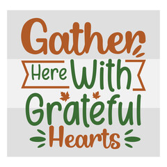 Fototapeta premium Gather Here With Grateful Hearts Svg, Fall Svg, Autumn Svg, Thanksgiving Svg, Grateful svg, Thanksgiving Quote, Cut Files for Cricut,