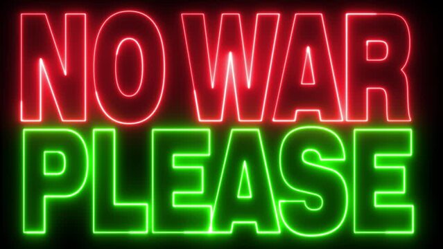 no war please neon sign, no war please, 3d rendering, 4k, 4k resolution, animated, animation, animation logo, art, dark, day of peace, design element, effect, electric, emblem, event, fire, freedom, f