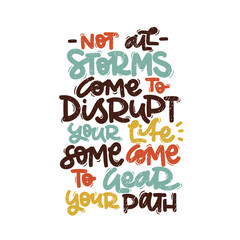 Vector handdrawn illustration. Lettering phrases Not all storms come to disrupt your life some come to clear your path. Idea for poster, postcard.  Inspirational quote. 