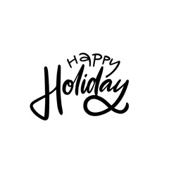 Hand drawn brush text Happy Holiday. Vector design lettering for postcard or poster.