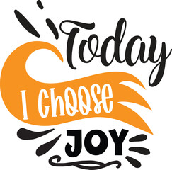 Fototapeta na wymiar Today I choose joy