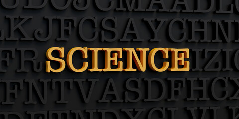 Science. Wall with dark letters and the word science in yellow. System, knowledge, natural science, studying, technique, theory, theses. 3D illustration