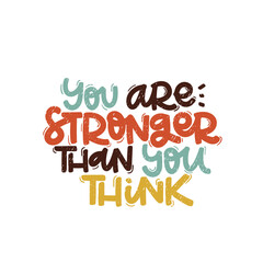 Vector handdrawn illustration. Lettering phrases You are stronger than you think. Idea for poster, postcard.  Inspirational quote. 