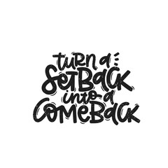 Vector handdrawn illustration. Lettering phrases Turn a setback into a comeback. Idea for poster, postcard.  Inspirational quote. 