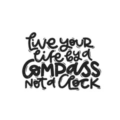 Obraz premium Vector handdrawn illustration. Lettering phrases Live your life by a compass noy a clock. Idea for poster, postcard. Inspirational quote. 