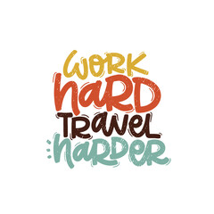 Vector handdrawn illustration. Lettering phrases Work hard travel harder. Idea for poster, postcard.  Inspirational quote. 