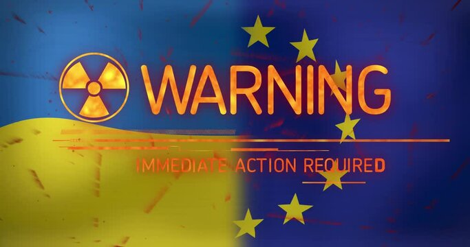Animation of warning text banner with radioactive symbol against ukraine and eu flag background