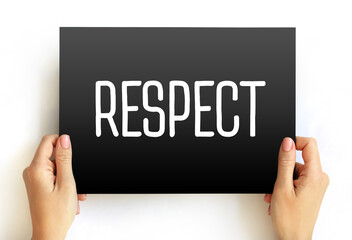 Respect - feeling of deep admiration for someone or something elicited by their abilities,...
