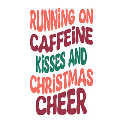 Running On Caffeine Kisses And Christmas Cheer Svg