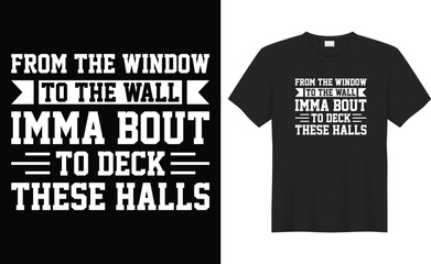 From the window to the wall imma bout typography vector t-shirt Design. Perfect for print items and bag, banner, sticker, mug, template. Handwritten vector illustration. Isolated on black background.