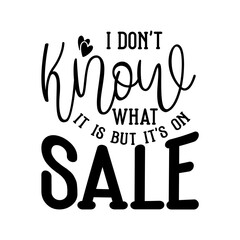 I Don t Know What It Is But It s On Sale SVG