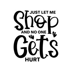 Just Let Me Shop And No One Gets Hurt SVG 