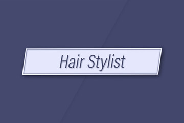 Hair Stylist. Profession, work, job title in blue letters on a banner and blue background