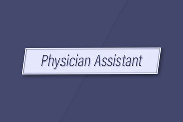 Physician Assistant. Profession, work, job title in blue letters on a banner and blue background