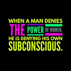 when a man denies the power of women. Motivational quotes for motivation, success, inspiration,  successful life, and t-shirt design.