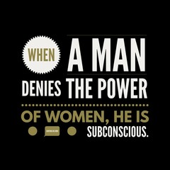 when a man denies the power of women. Motivational quotes for motivation, success, inspiration,  successful life, and t-shirt design.