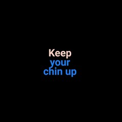 keep your chin up motivational quotes for motivation, inspiration, success, a successful life, and t-shirts.