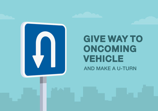 Safe driving tips and traffic regulation rules. Give way to oncoming vehicle and make a u-turn road sign. Close-up view. Flat vector illustration template.