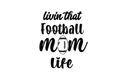 livin that football mom life svg