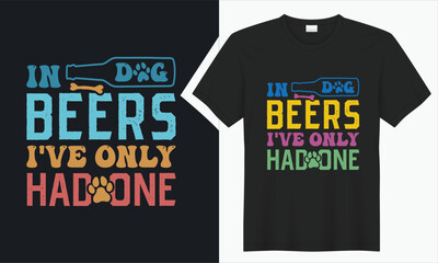 In dog beers I've only had one T-shirt Design.