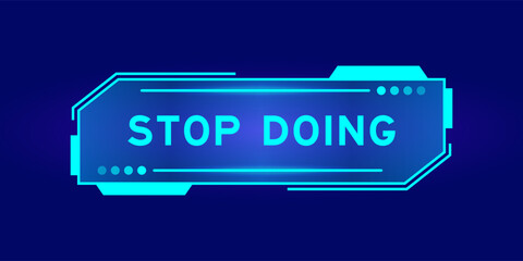 Futuristic hud banner that have word stop doing on user interface screen on blue background - obrazy, fototapety, plakaty