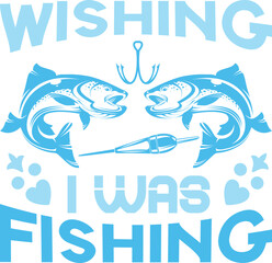 Wishing I was Fishing 5 Fishing typography T-Shirt and SVG Designs for Clothing and Accessories