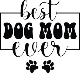 Best Dog Mom Ever Mom Gift Funny T-shirt Design