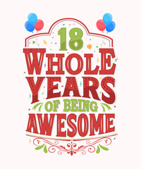 18 Whole Years Of Being Awesome - 18th Birthday And Wedding Anniversary Typography Design