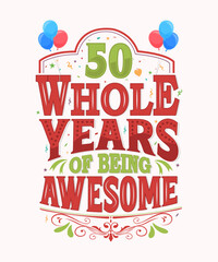 50 Whole Years Of Being Awesome - 50th Birthday And Wedding Anniversary Typography Design