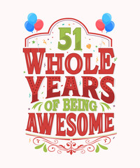 51 Whole Years Of Being Awesome - 51st Birthday And Wedding Anniversary Typography Design