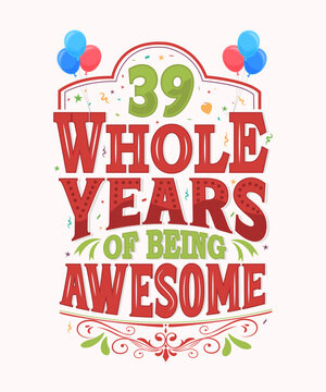 39 Whole Years Of Being Awesome - 39th Birthday And Wedding Anniversary Typography Design