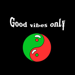 Text "Good vibes only" with the yin yang symbol isolated on a black background. Lettering illustration