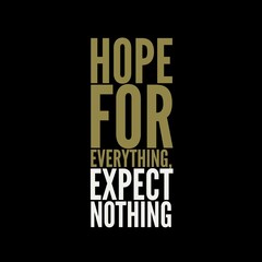 Obraz premium Hope for everything, expect nothing. motivational quotes for motivation, inspiration, life, success, and designs for t-shirts.