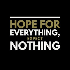 Fototapeta na wymiar Hope for everything, expect nothing. motivational quotes for motivation, inspiration, life, success, and designs for t-shirts.