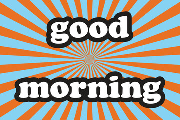 Good Morning Lettering Text .Orange Sunburst Pattern Background. Rays. Radial. Summer Banner. Vector Illustration.
