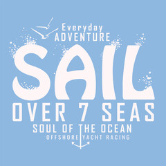 Typographic vectorial illustration of sailing theme . print. T shirt graphic