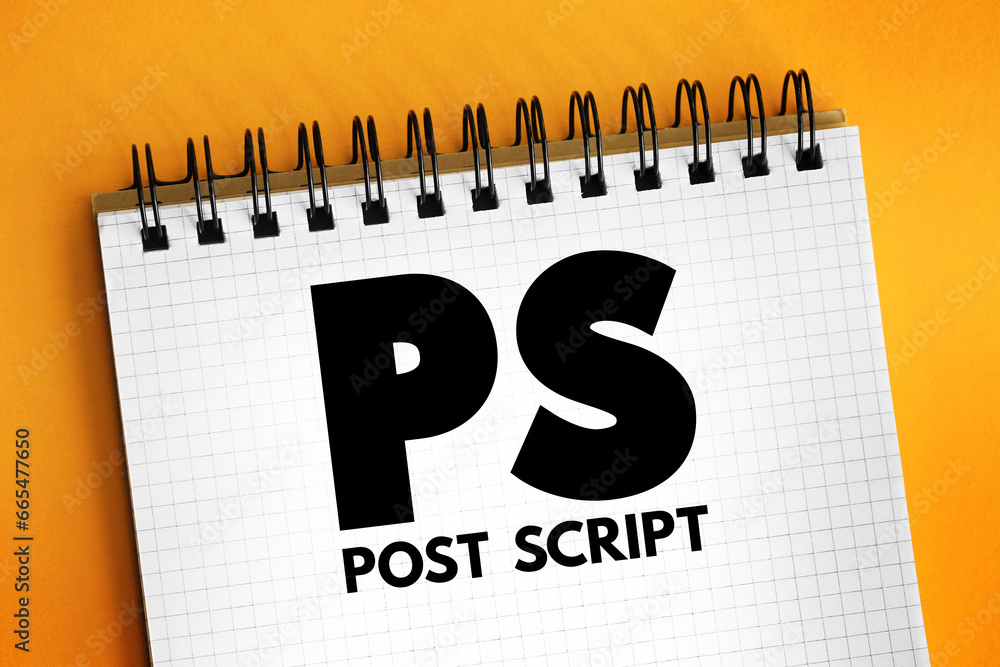 Poster ps post script is an afterthought, thought that is occurring after the letter has been written and s