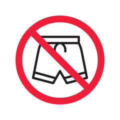 Forbidden Prohibited Warning, caution, attention, restriction label danger. No short vector icon. Do not wear short sign design. No shorts symbol flat pictogram. No man pants icon
