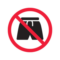 Forbidden Prohibited Warning, caution, attention, restriction label danger. No short vector icon. Do not wear short sign design. No shorts symbol flat pictogram. No man pants icon