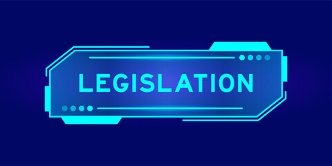 Futuristic hud banner that have word legislation on user interface screen on blue background