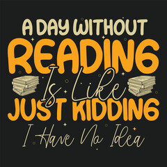 A Day Without Reading Book Lover Tshirt Design