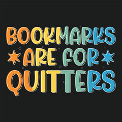 Bookmarks Are for Quitters book lover Tshirt Design