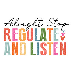 Alright Stop Regulate And Listen