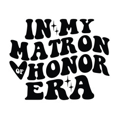 In My Matron Of Honor Era