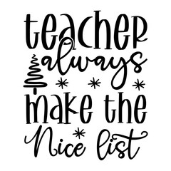 Teacher Always Make The Nice List Svg
