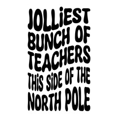 Jolliest Bunch Of Teachers This Side Of The North Pole Svg