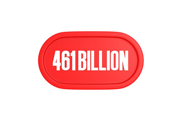 461 Billion 3d sign in red color isolated on white background, 3d illustration.