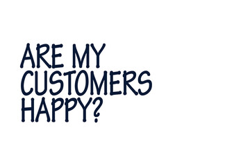 Digital png illustration of are my customers happy text on transparent background