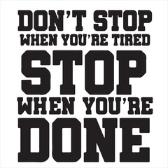 don't stop when you're done background inspirational positive quotes, motivational, typography, lettering design